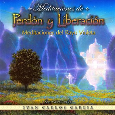 Meditaciones de Perdn y Liberacin - Juan Carlos Garca