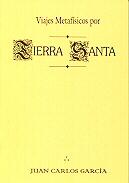 "Viajes Metafsicos por Tierra Santa" por Juan Carlos Garca