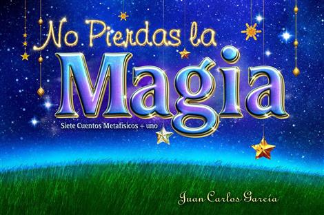 "NO PIERDAS LA MAGIA" - Juan Carlos Garca