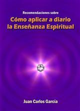 "Recomendaciones sobre Cmo Aplicar a Diario  la Enseanza Espiritual" por Juan Carlos Garcia